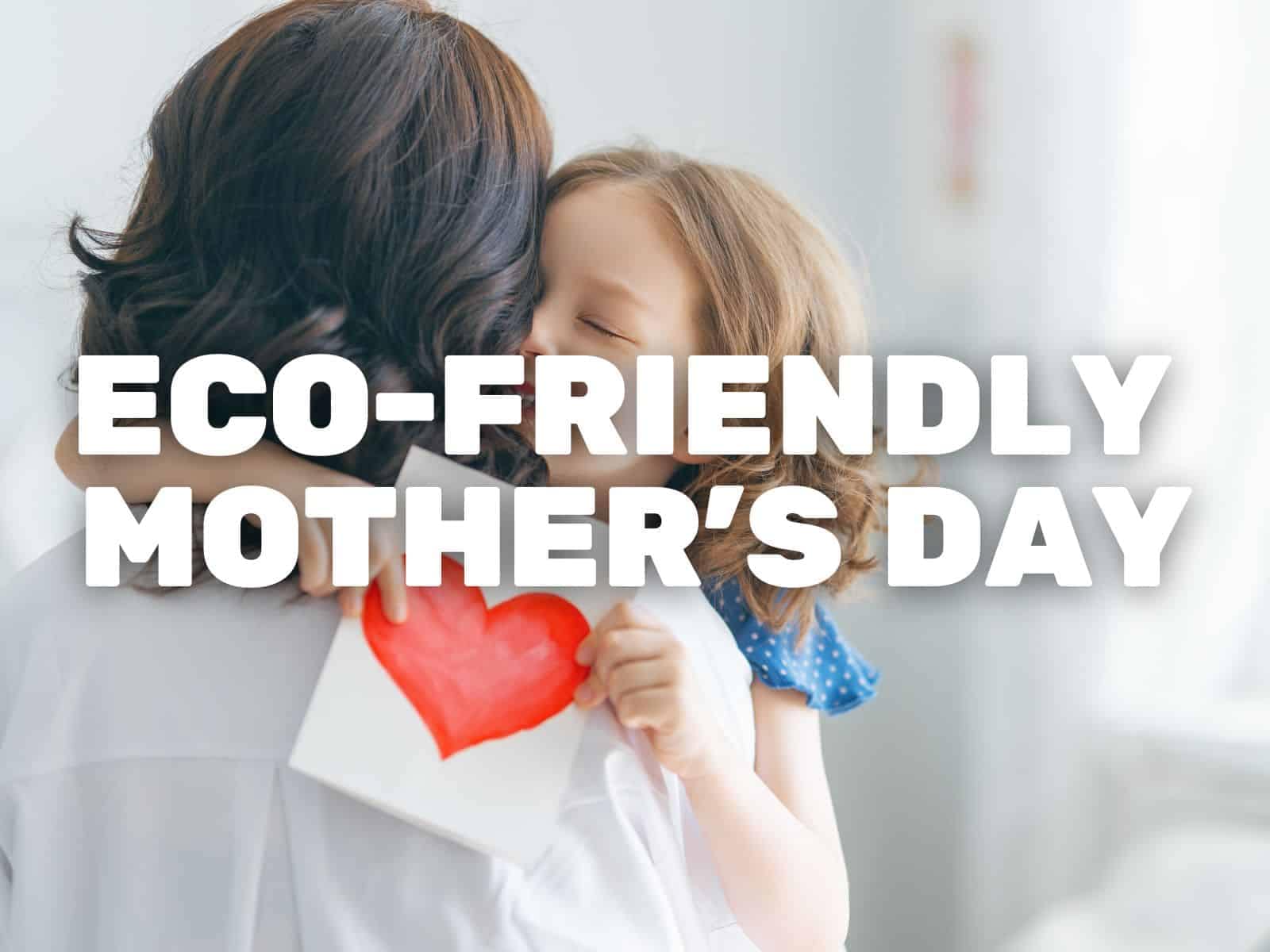 EcoFriendly Mother's Day Gift Guide Give Love to Mum and the